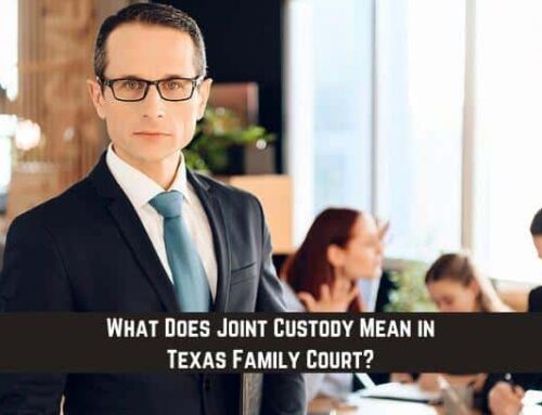 What Does Joint Custody Mean in Texas Family Court?