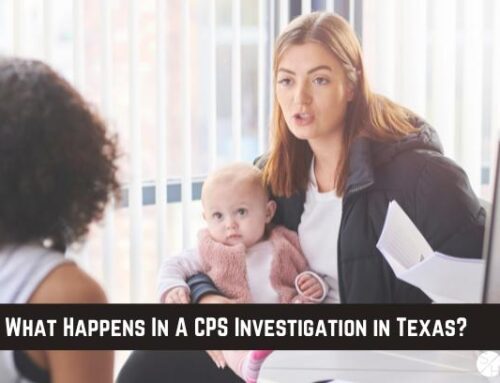 What Happens In A CPS Investigation in Texas?